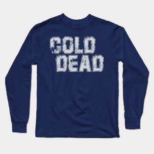 Cold Dead Long Sleeve T-Shirt